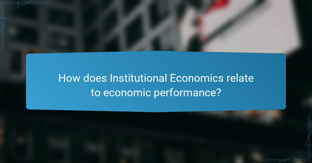 How does Institutional Economics relate to economic performance?
