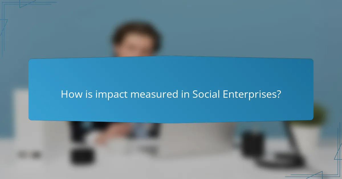 How is impact measured in Social Enterprises?