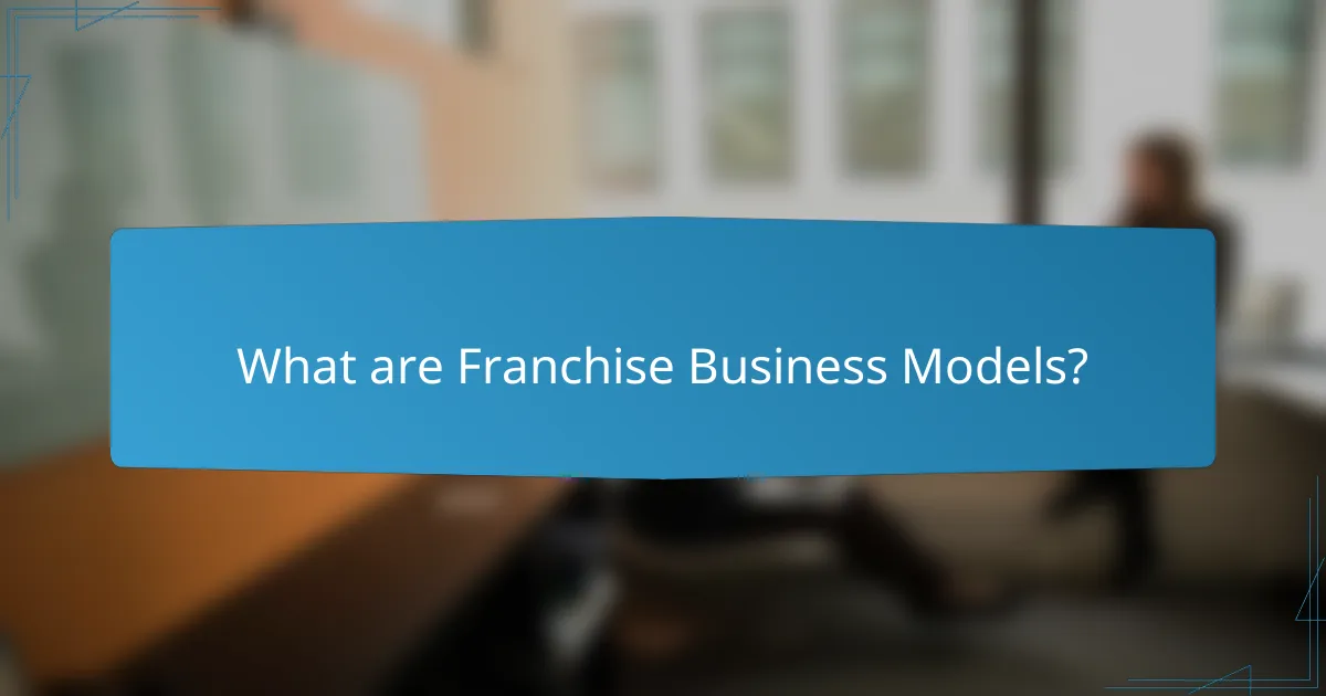 What are Franchise Business Models?
