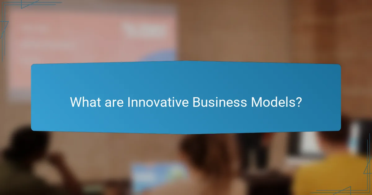 What are Innovative Business Models?