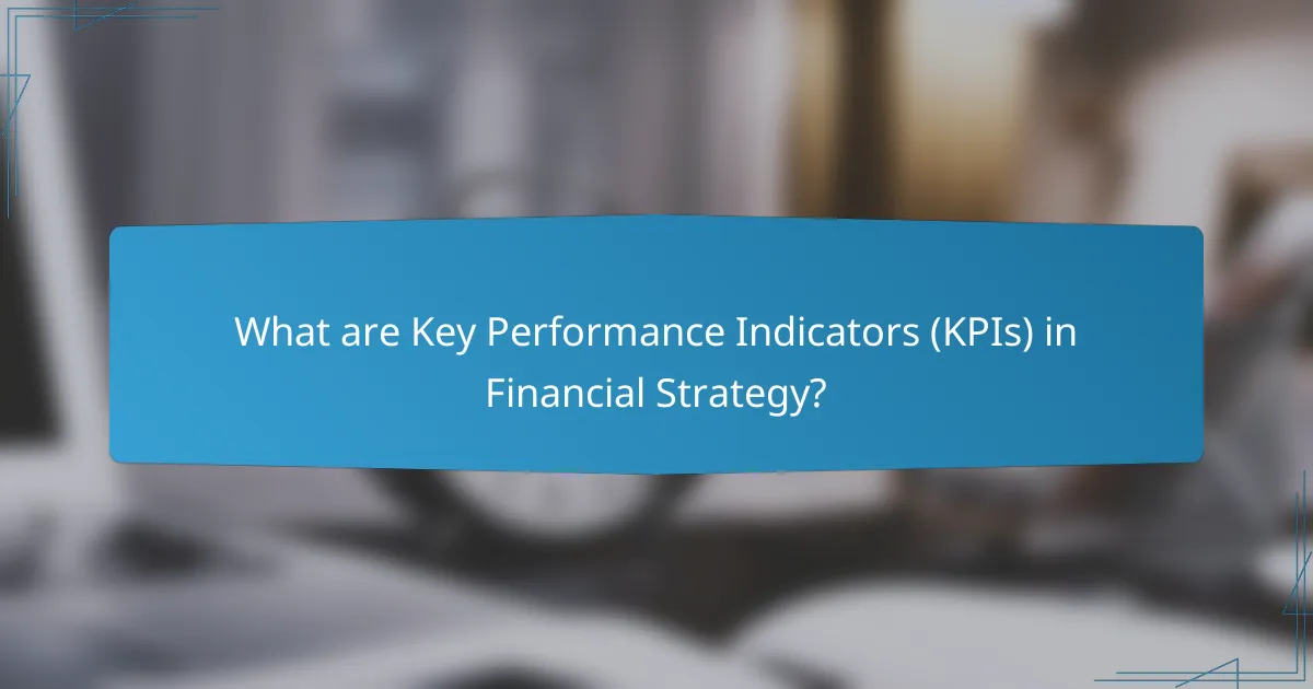 What are Key Performance Indicators (KPIs) in Financial Strategy?