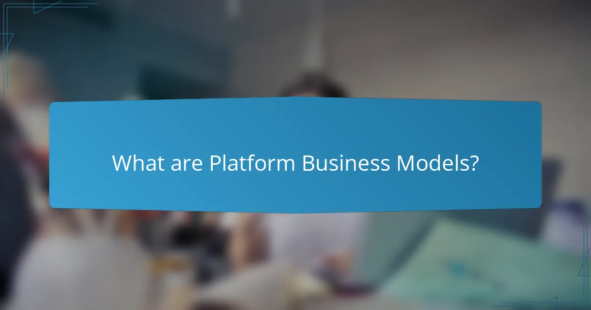 What are Platform Business Models?