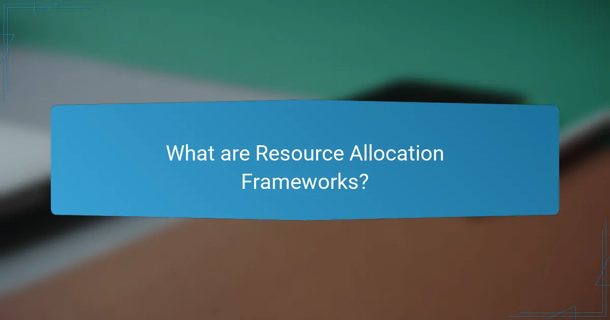 What are Resource Allocation Frameworks?