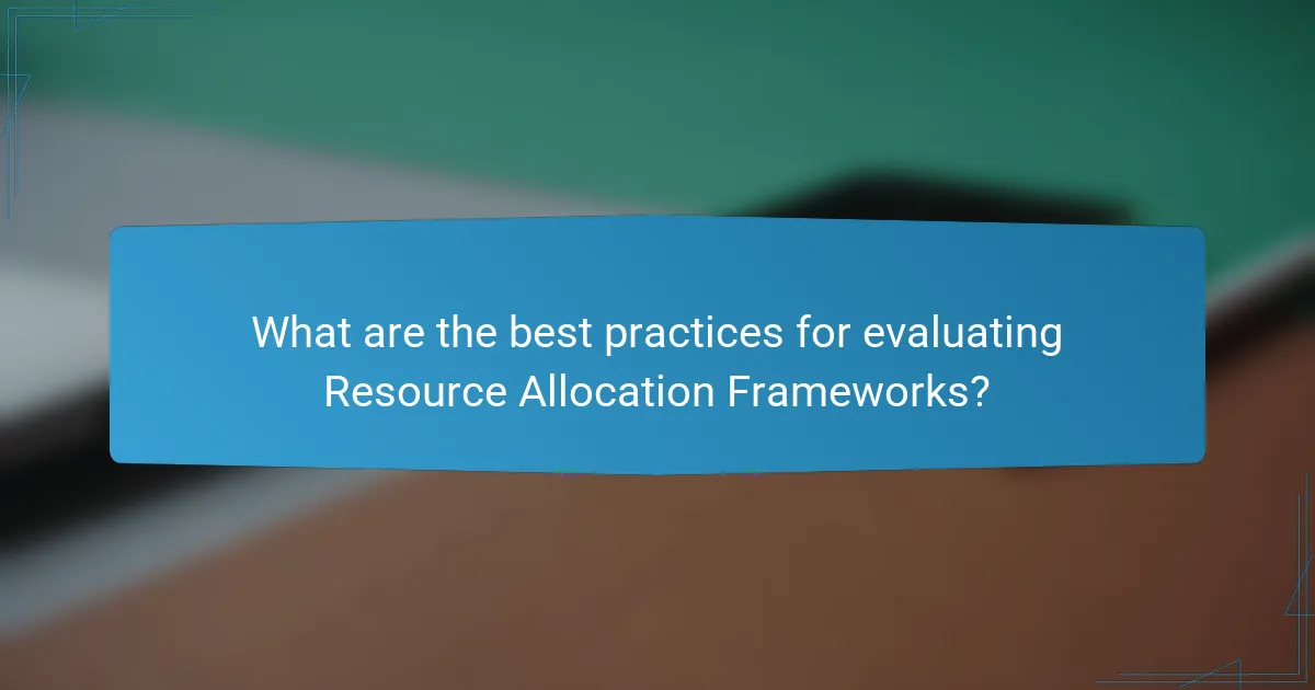 What are the best practices for evaluating Resource Allocation Frameworks?