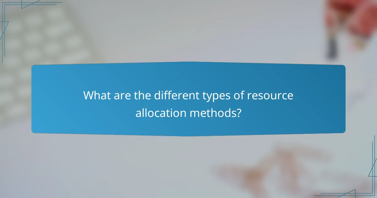 What are the different types of resource allocation methods?
