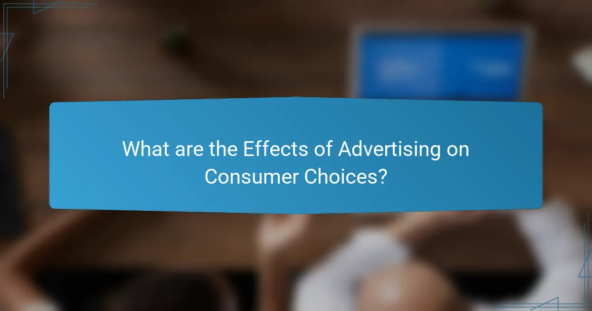 What are the Effects of Advertising on Consumer Choices?
