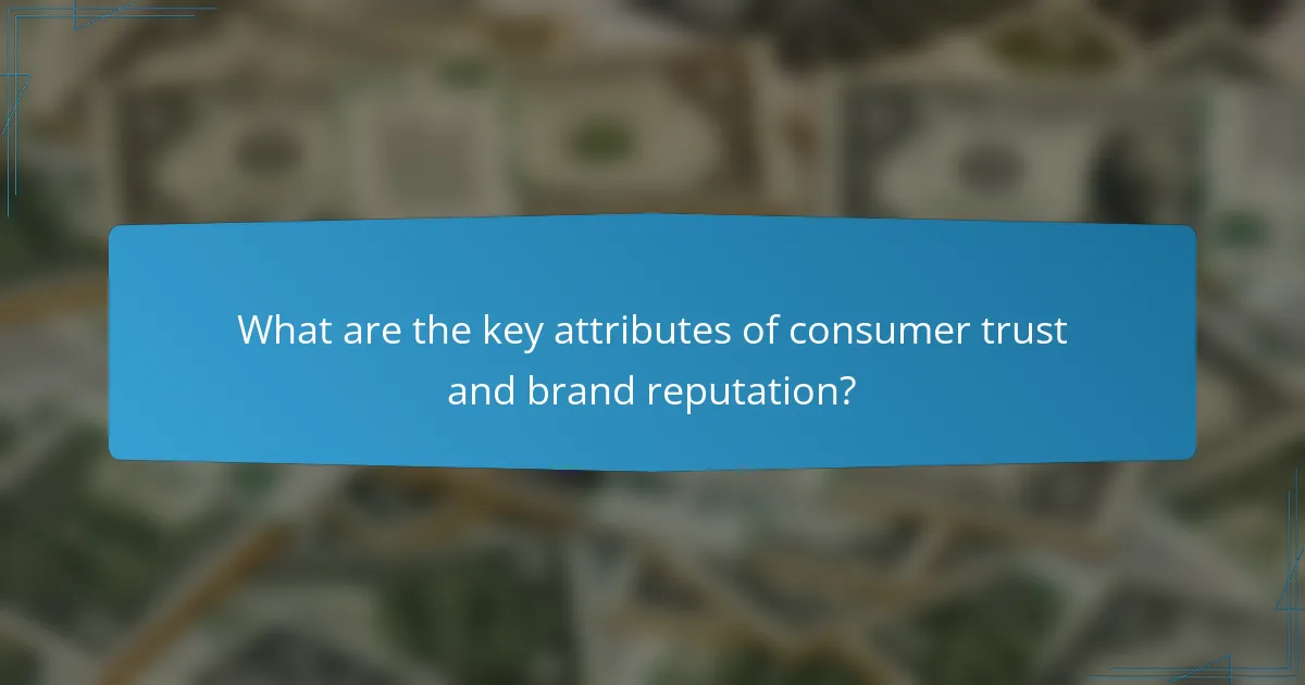 What are the key attributes of consumer trust and brand reputation?