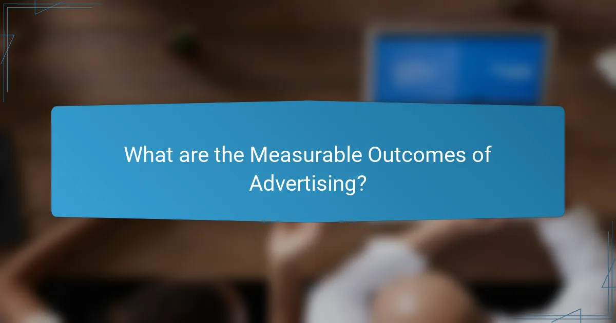 What are the Measurable Outcomes of Advertising?