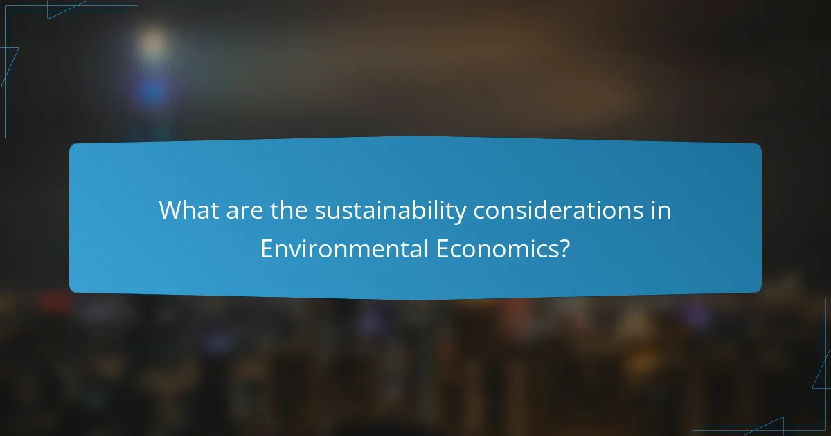 What are the sustainability considerations in Environmental Economics?