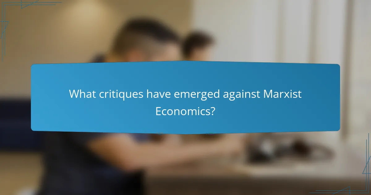 What critiques have emerged against Marxist Economics?