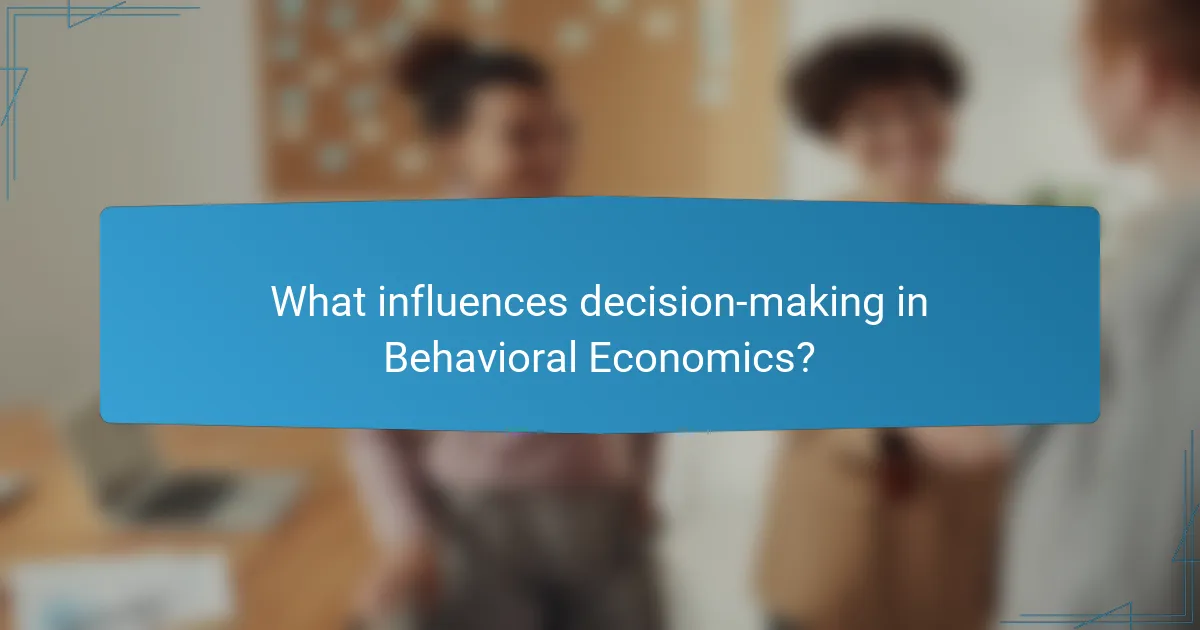 What influences decision-making in Behavioral Economics?