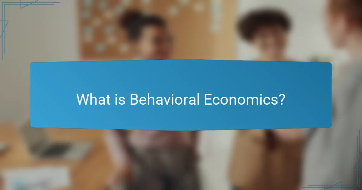 What is Behavioral Economics?