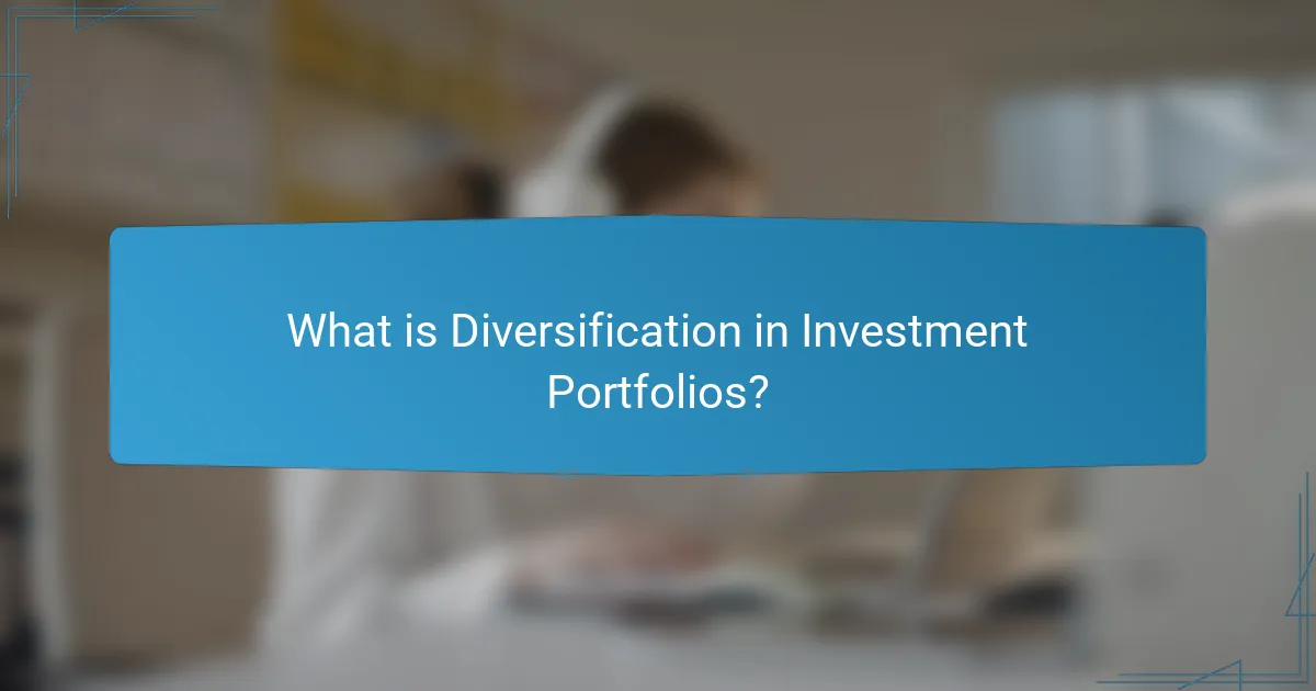 What is Diversification in Investment Portfolios?