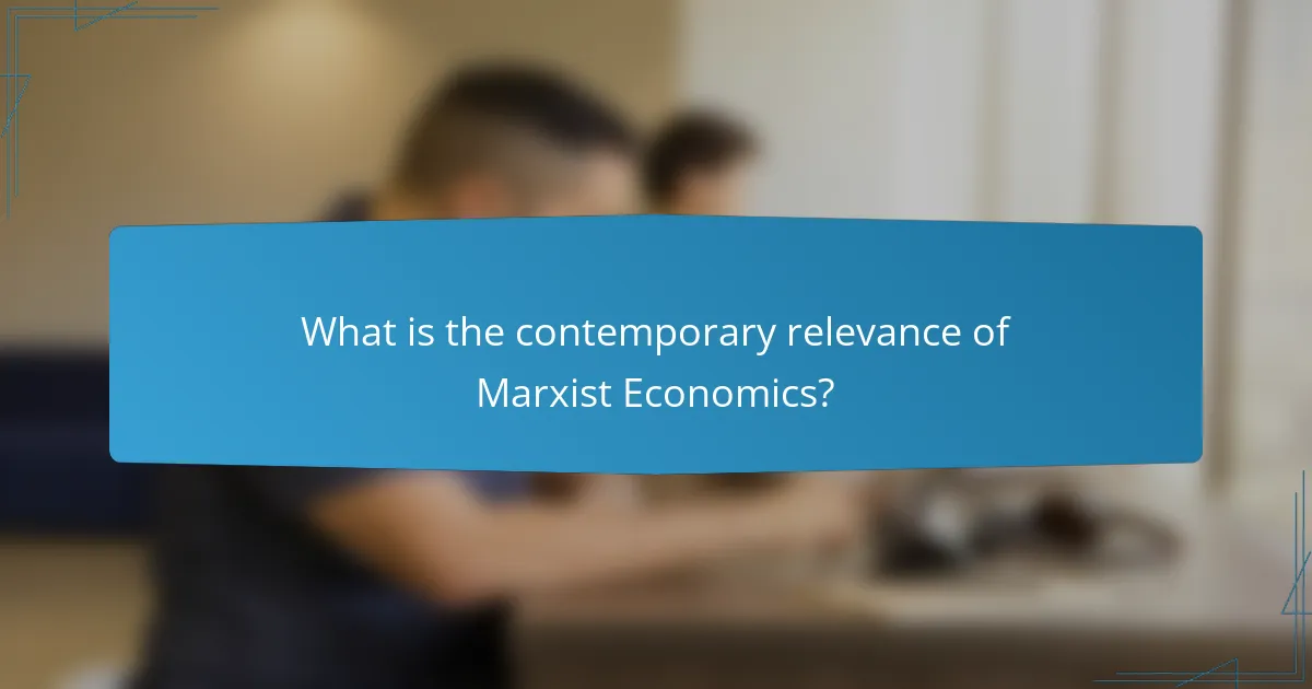 What is the contemporary relevance of Marxist Economics?