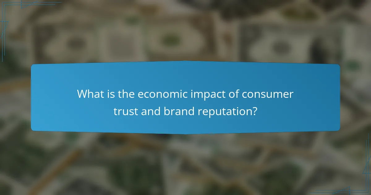What is the economic impact of consumer trust and brand reputation?