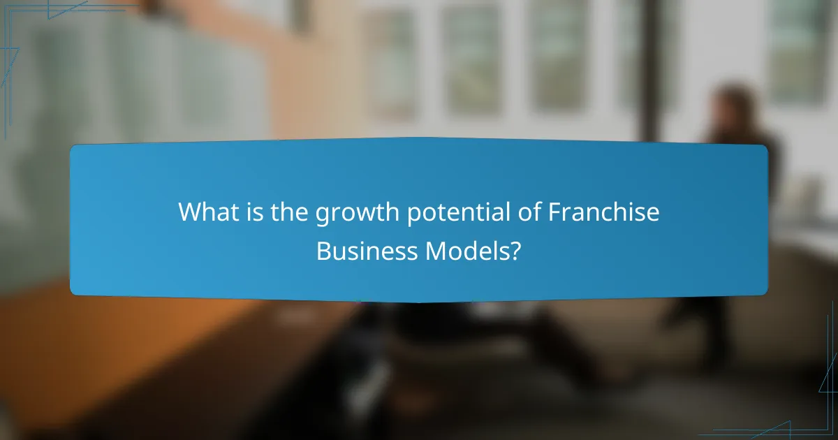 What is the growth potential of Franchise Business Models?