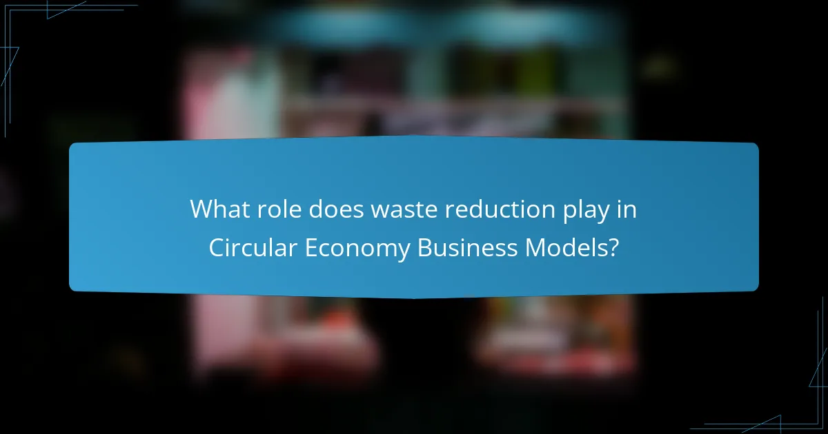 What role does waste reduction play in Circular Economy Business Models?