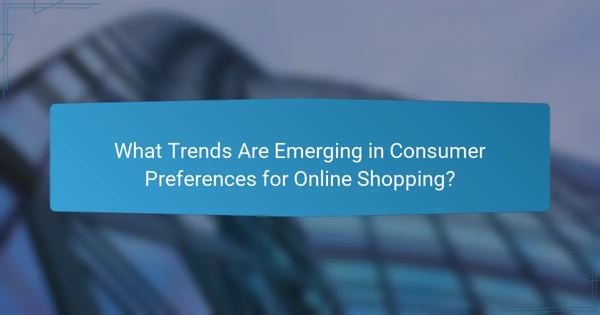 What Trends Are Emerging in Consumer Preferences for Online Shopping?